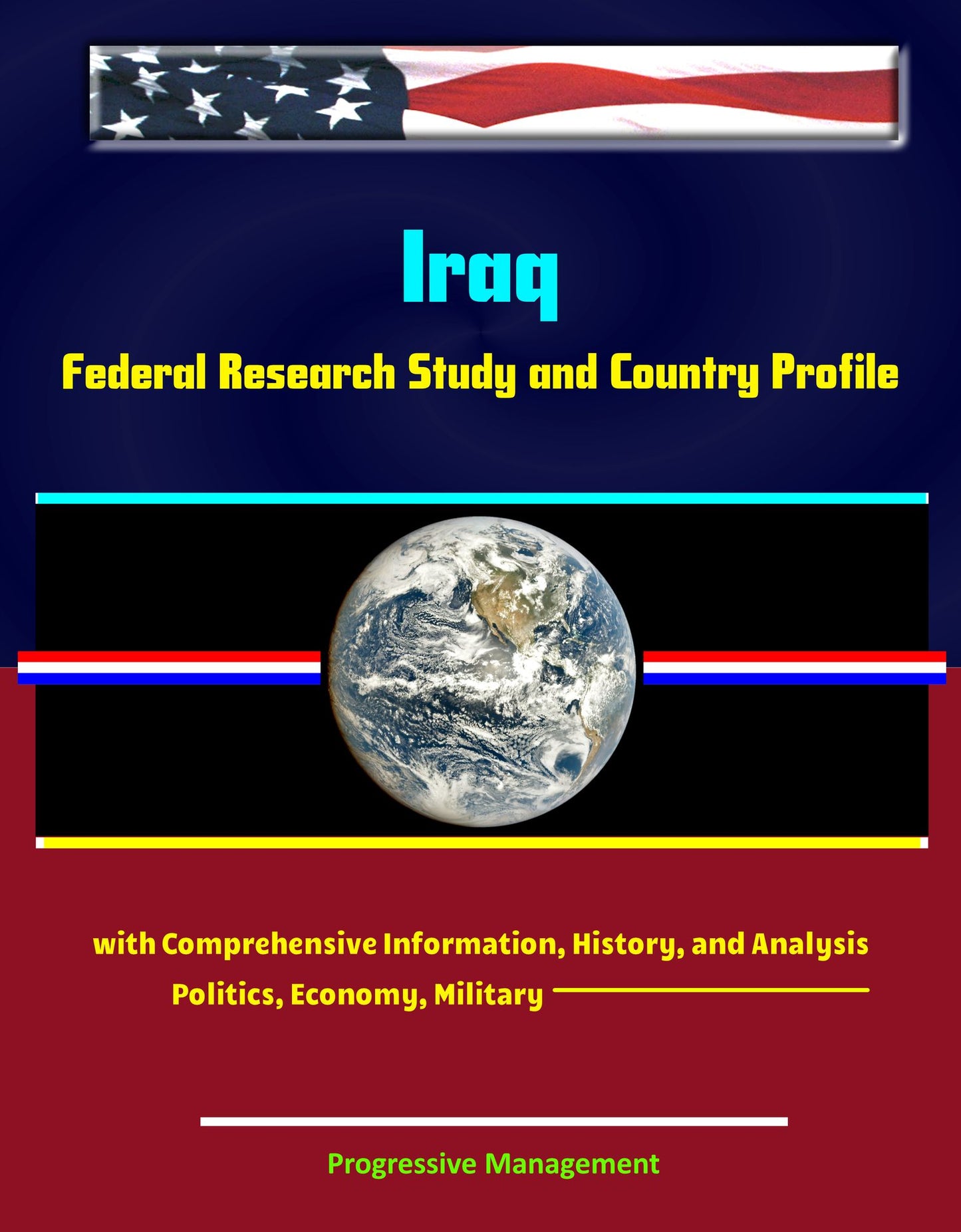 Iraq: Federal Research Study and Country Profile with Comprehensive Information, History, and Analysis - Politics, Economy, Military, Saddam Hussein