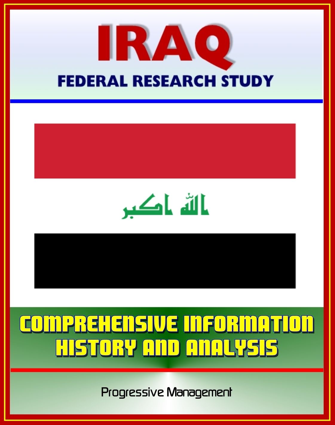 Iraq: Federal Research Study and Country Profile with Comprehensive Information, History, and Analysis - Politics, Economy, Military, Saddam Hussein