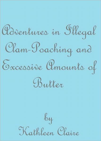 Adventures in Illegal Clam-Poaching and Excessive Amounts of Butter
