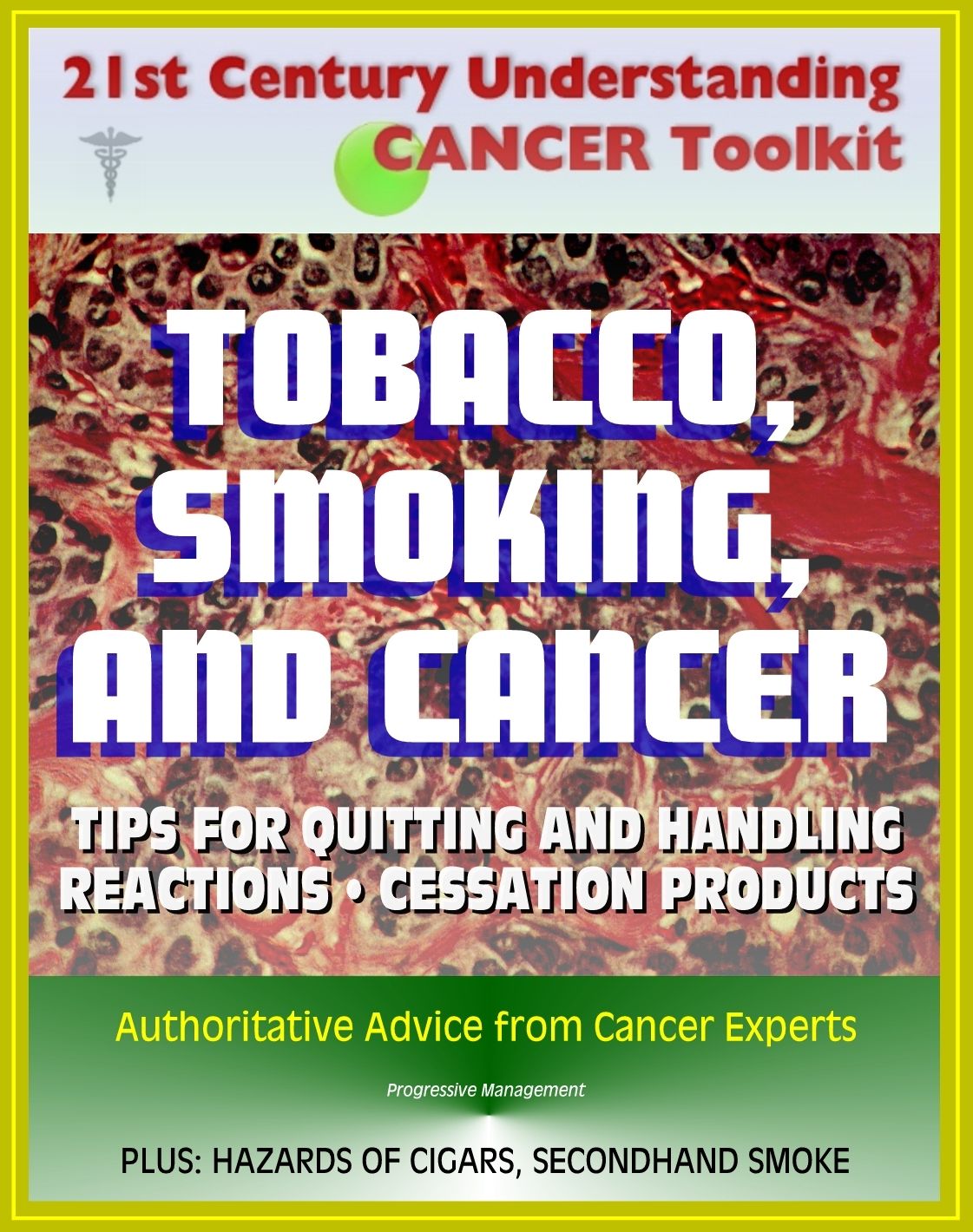 21st Century Understanding Cancer Toolkit: Tobacco, Smoking, and Cancer - Tips for Quitting, Handling Reactions, Cessation Products, Secondhand Smoke, Cigars, Smokeless Tobacco, Lung and Oral Cancer