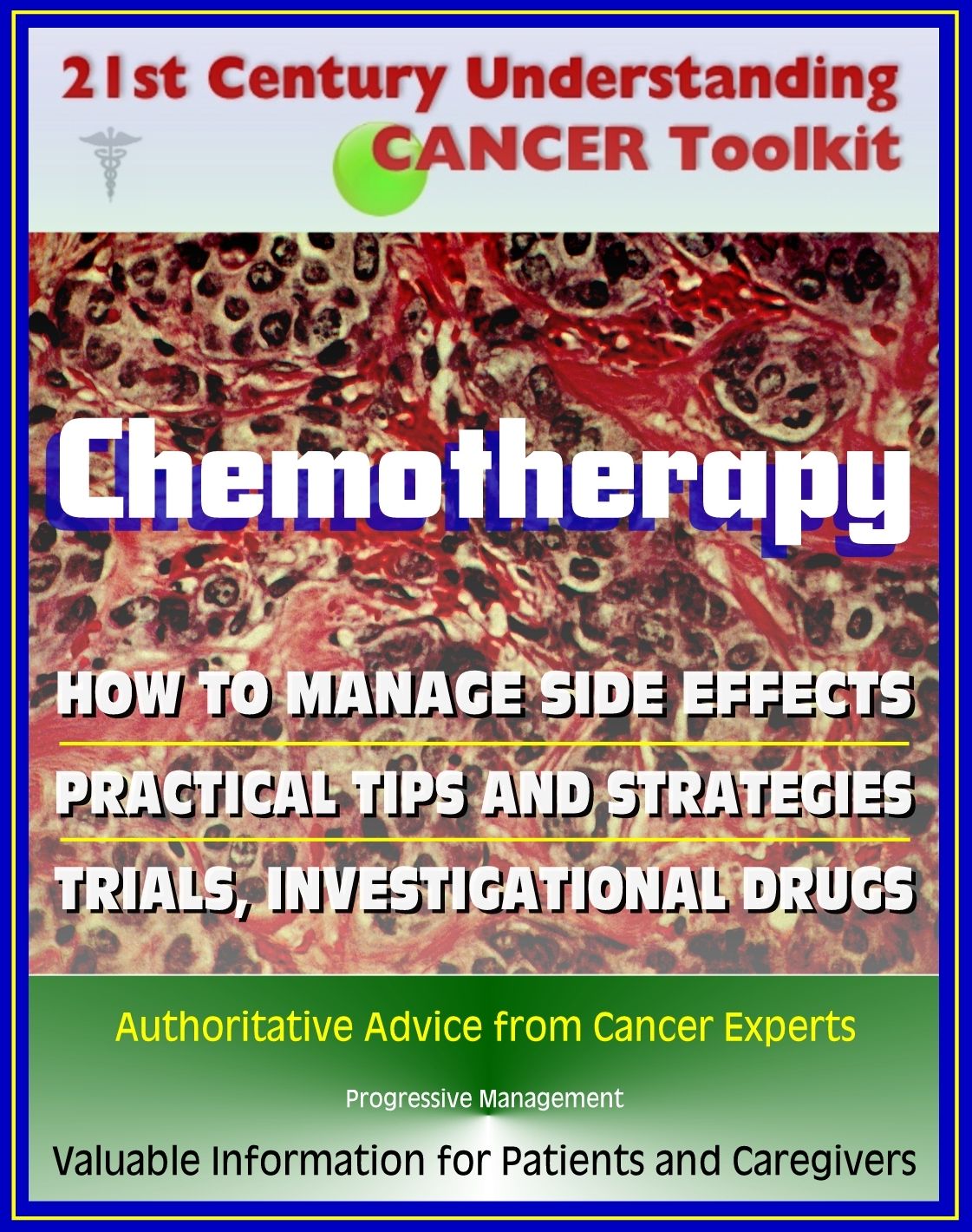 21st Century Understanding Cancer Toolkit: Chemotherapy, Management of Side Effects, Trials, Investigational Drugs - Information for Patients, Families, Caregivers about Chemo