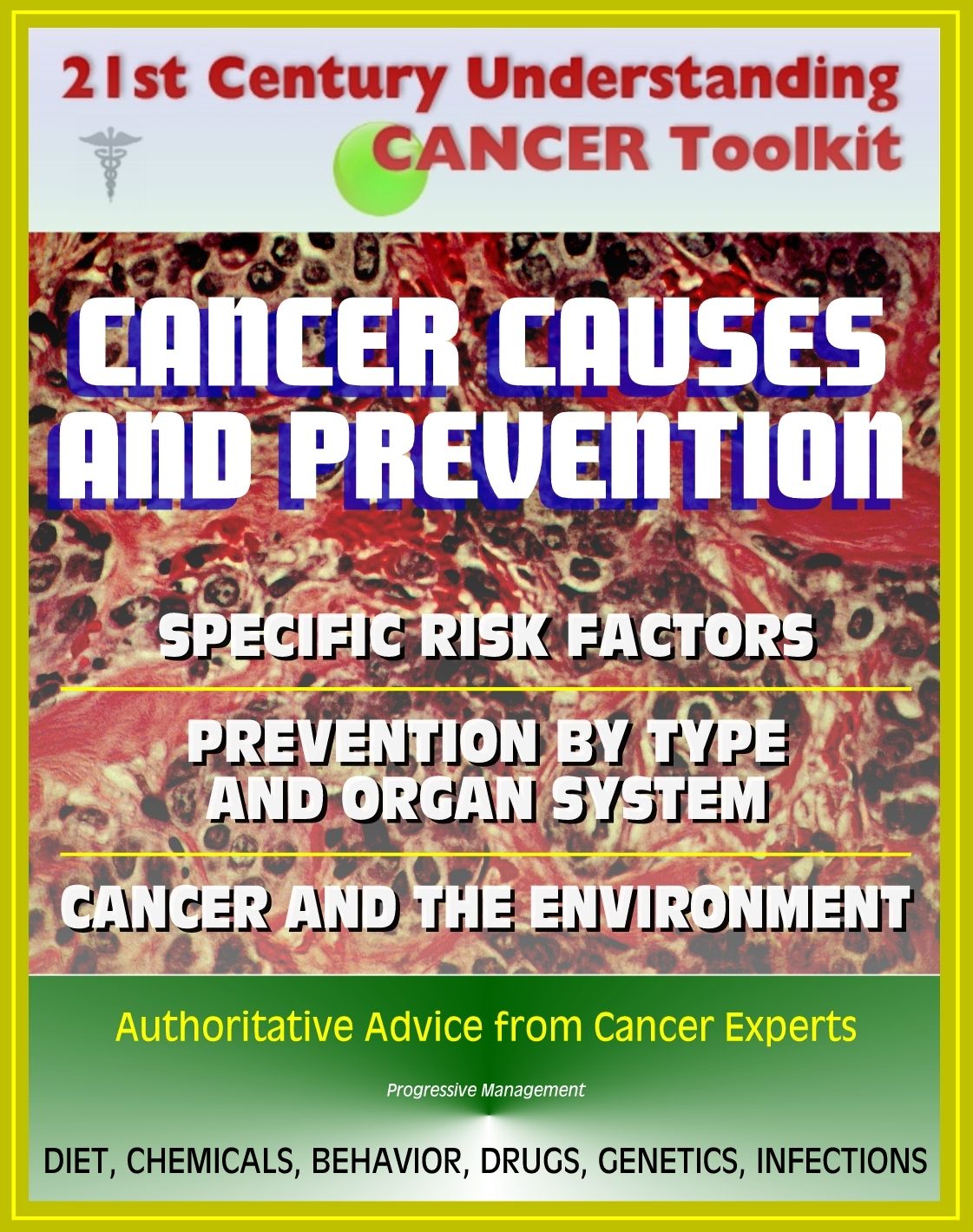 21st Century Understanding Cancer Toolkit: Cancer Causes and Prevention, Cancer and the Environment, Comprehensive Coverage of Specific Risk Factors and Prevention by Type and Organ System