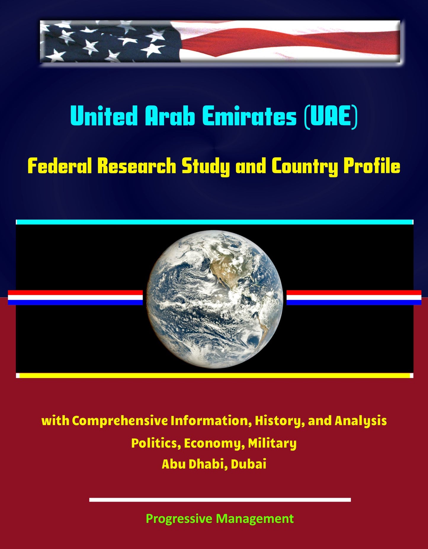 United Arab Emirates (UAE): Federal Research Study and Country Profile with Comprehensive Information, History, and Analysis - Politics, Economy, Military - Abu Dhabi, Dubai