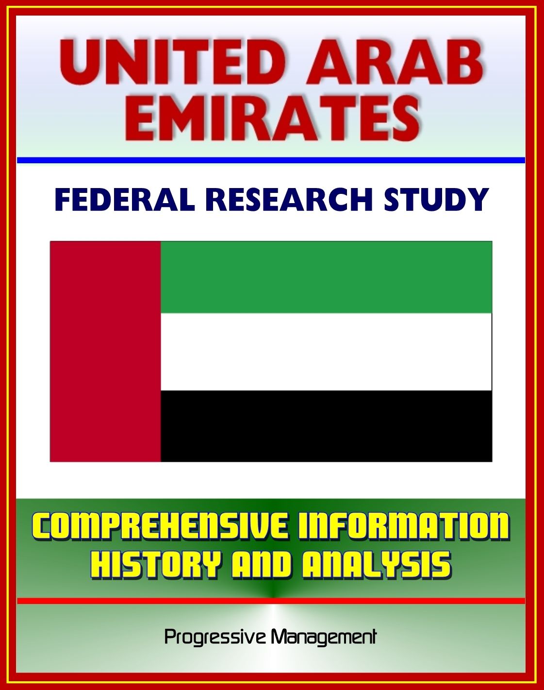 United Arab Emirates (UAE): Federal Research Study and Country Profile with Comprehensive Information, History, and Analysis - Politics, Economy, Military - Abu Dhabi, Dubai