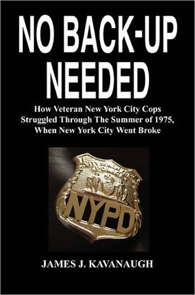 No Back-up Needed: How Veteran New York City Cops Struggled Through The Summer of 1975, When New York City Went Broke