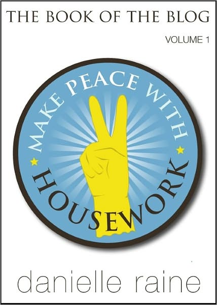 Make Peace With Housework - The Book of the Blog (Vol 1)