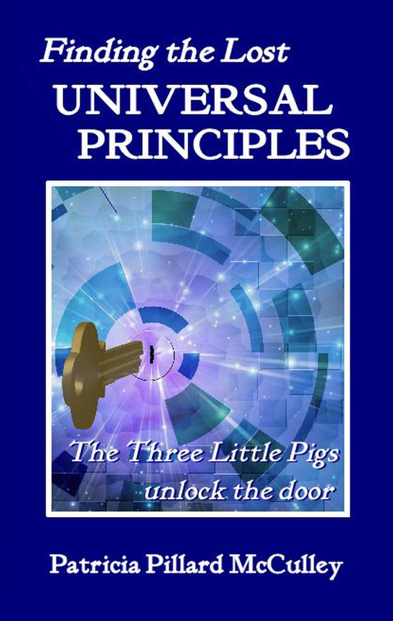 Finding the Lost Universal Principles: The Three Little Pigs unlock the door