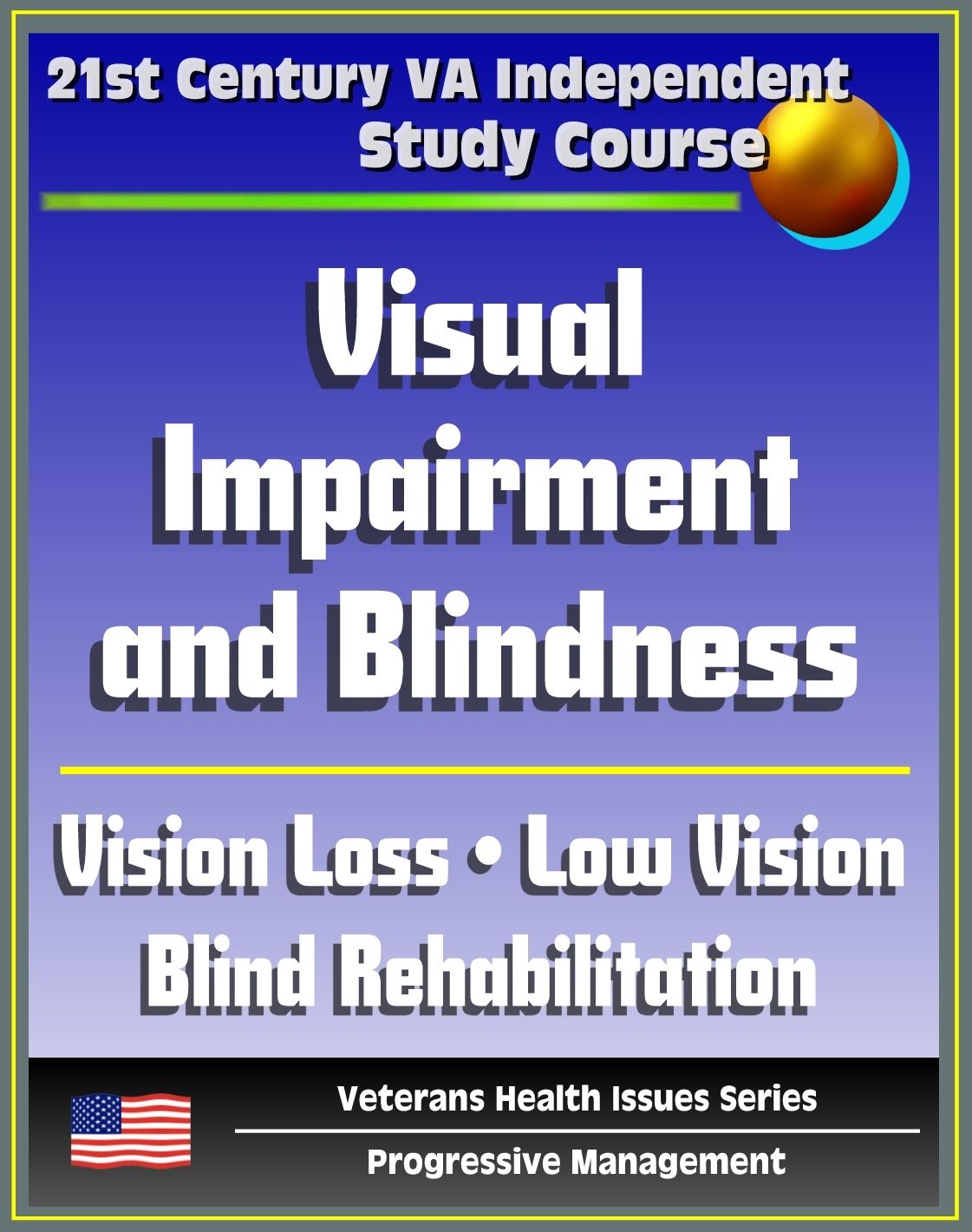 21st Century VA Independent Study Course: Visual Impairment and Blindness, Vision Loss, Eye Pathologies, Training Programs, Low Vision, Blind Rehabilitation, Psychological and Family Implications