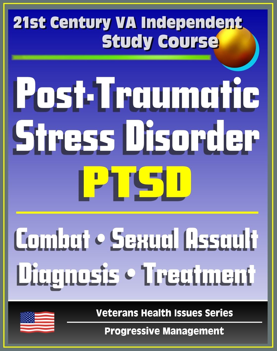 21st Century VA Independent Study Course: Post-Traumatic Stress Disorder (PTSD): Implications for Primary Care, Combat, Military Sexual Assault, Diagnosis, Treatment, Medicine, Compensation