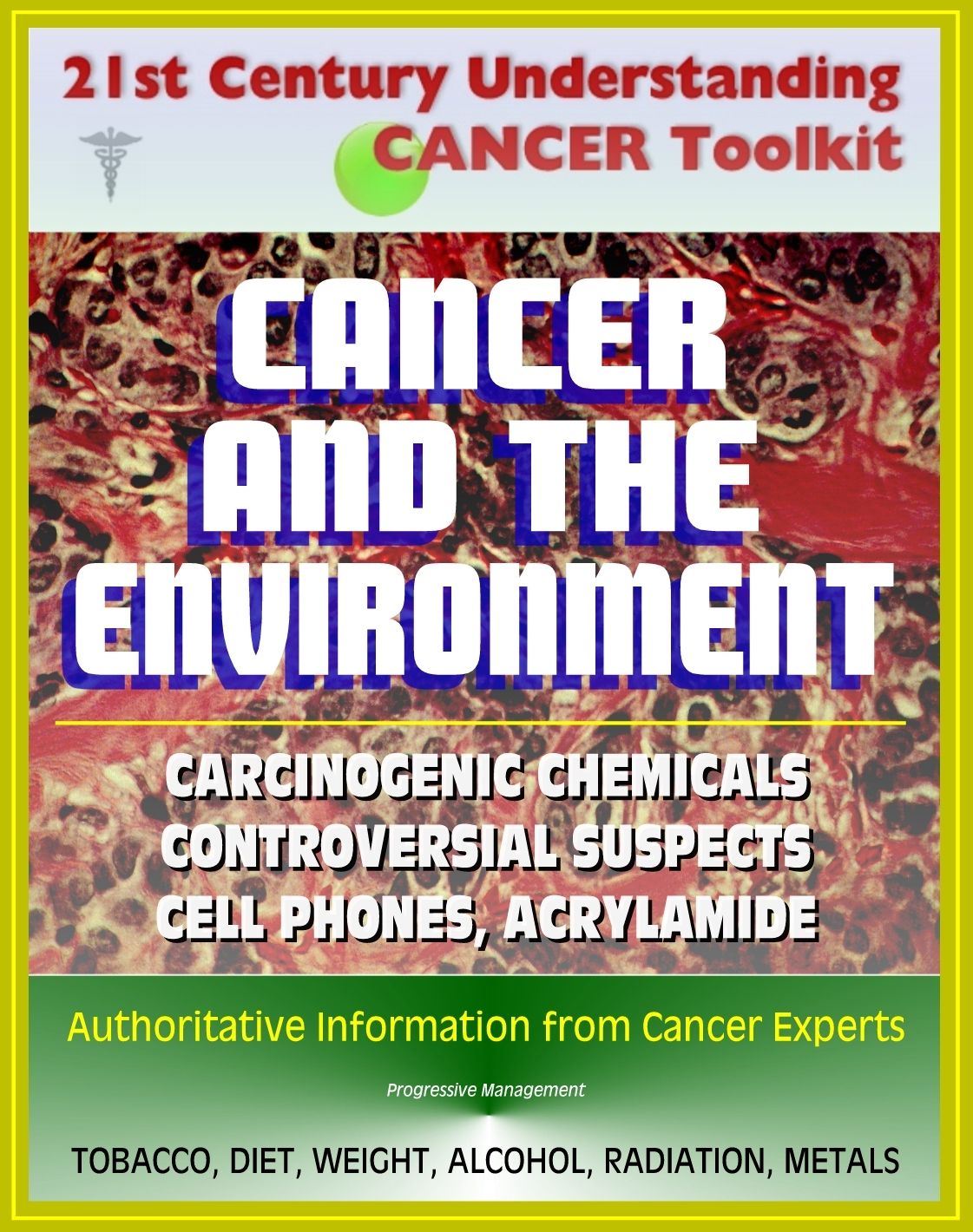 21st Century Understanding Cancer Toolkit: Cancer and the Environment - Carcinogenic Chemicals, Other Causes, Controversial Suspects (Cell Phones, Meat Chemicals, Acrylamide, Artificial Sweeteners)
