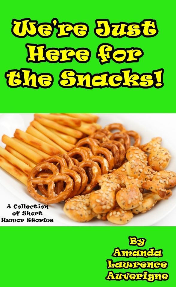 We're Just Here for the Snacks: A Collection of Short Humor Stories