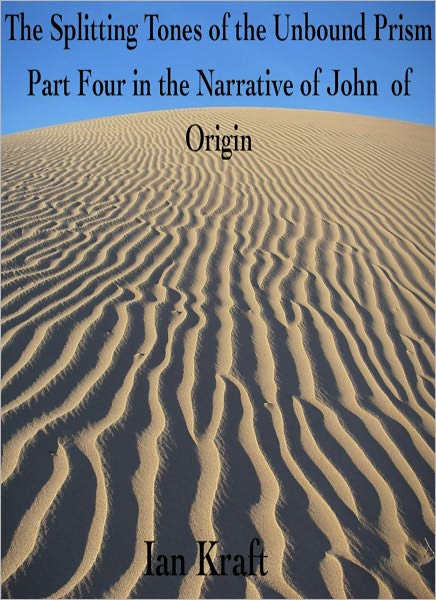 The Splitting Tones of the Unbound Prism: Part Four in the Narrative of John of Origin