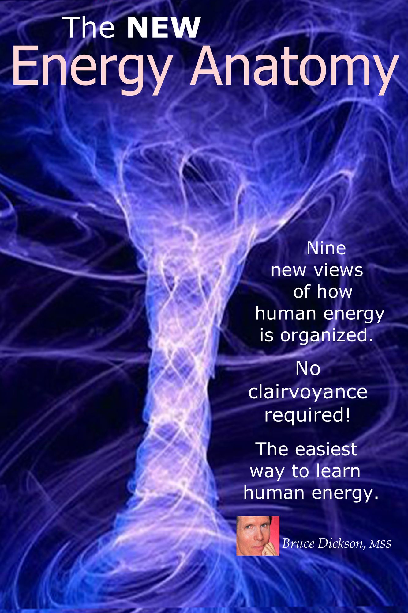 The New Energy Anatomy; Nine New Views of Human Energy; No Clairvoyance Required! The Easiest Way to Learn Human Energy