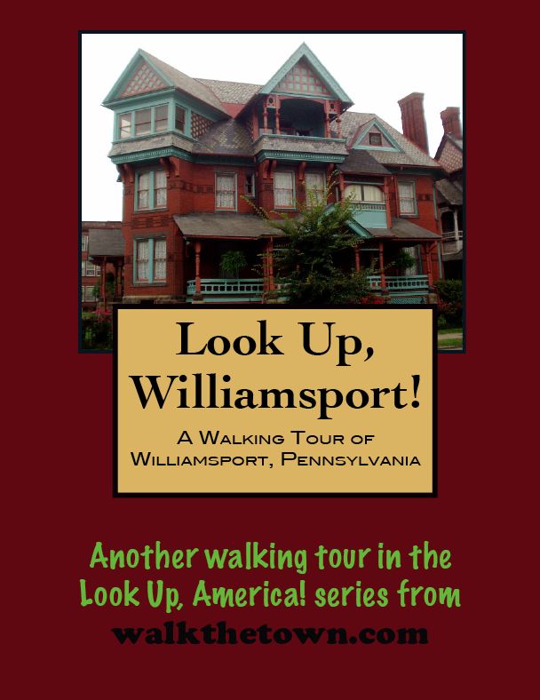 A Walking Tour of Williamsport, Pennsylvania