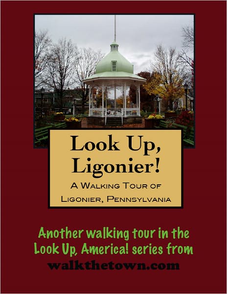 A Walking Tour of Ligonier, Pennsylvania