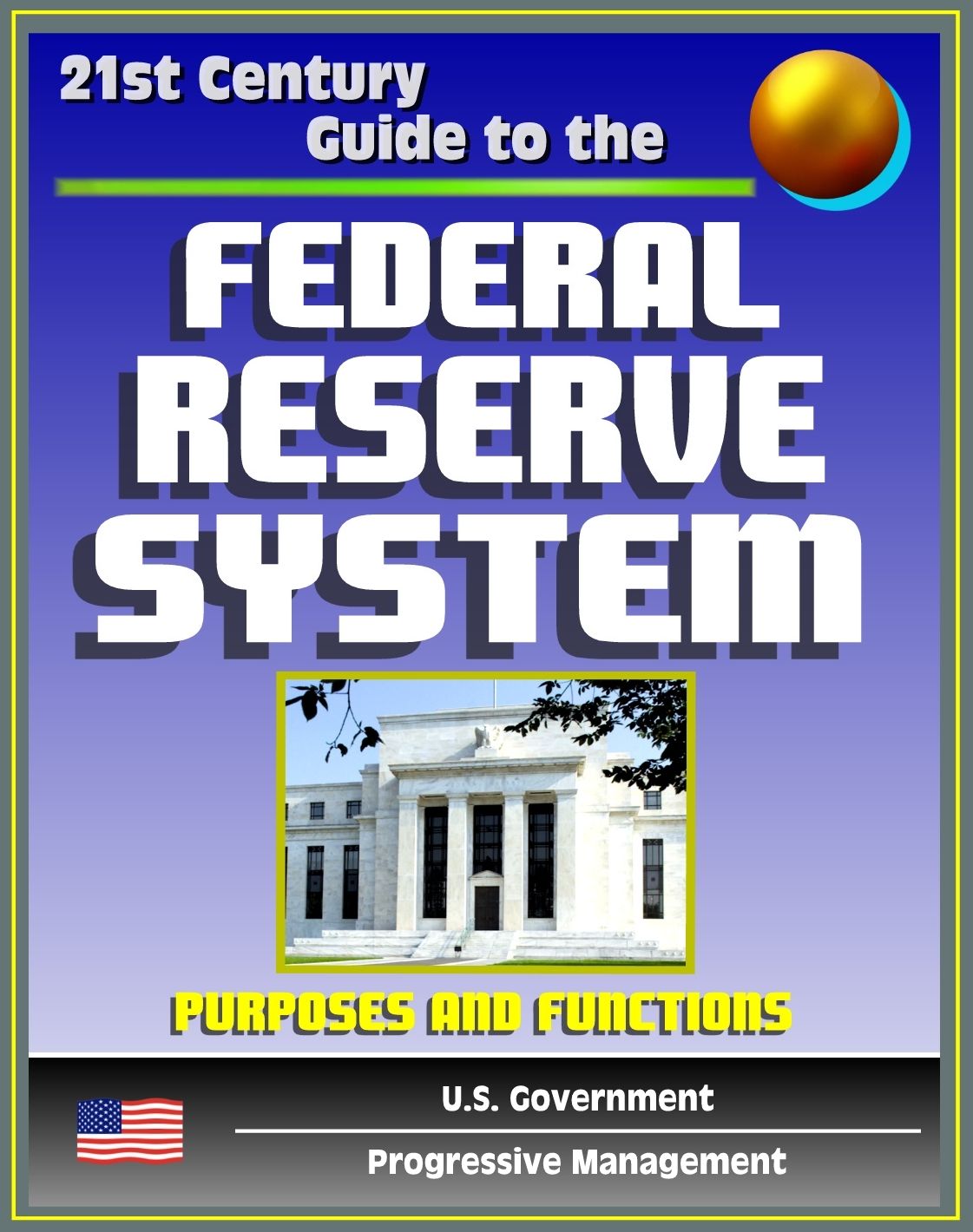 21st Century Guide to the Federal Reserve System: Purposes and Functions - Detailed Look at the Structure, Responsibilities, and Operations of the Fed, Monetary Policy, America's Central Bank