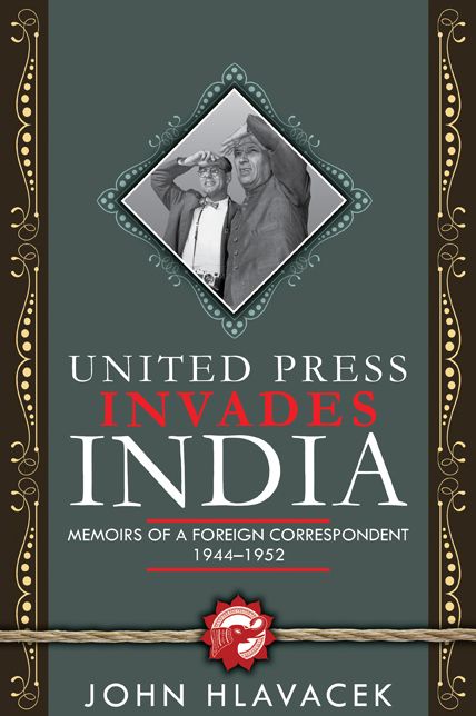 United Press Invades India: Memoirs of a Foreign Correspondent, 1944-1952