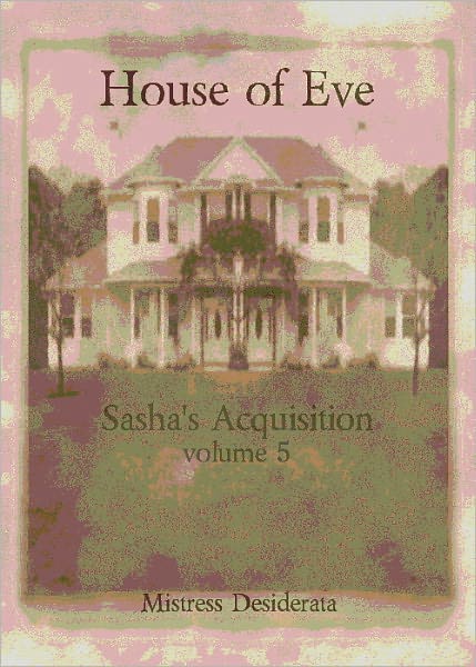 Sasha's Acquisition House of Eve Volume 5
