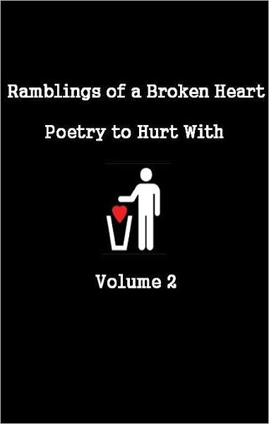 Ramblings of a Broken Heart Poetry to Hurt With Volume 2