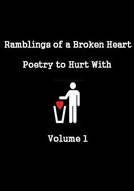 Ramblings of a Broken Heart Poetry to Hurt With Volume 1