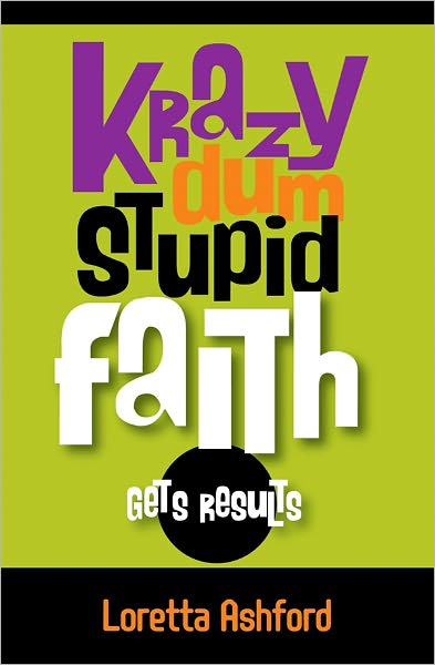 Krazy Dum Stupid Faith Gets Results