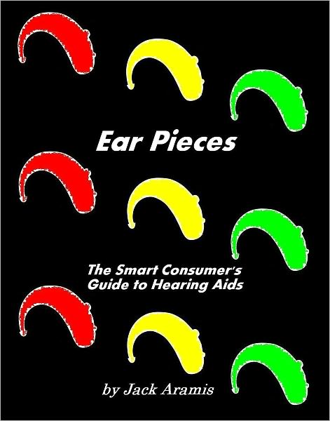 Ear Pieces: The Smart Consumer's Guide to Hearing Aids