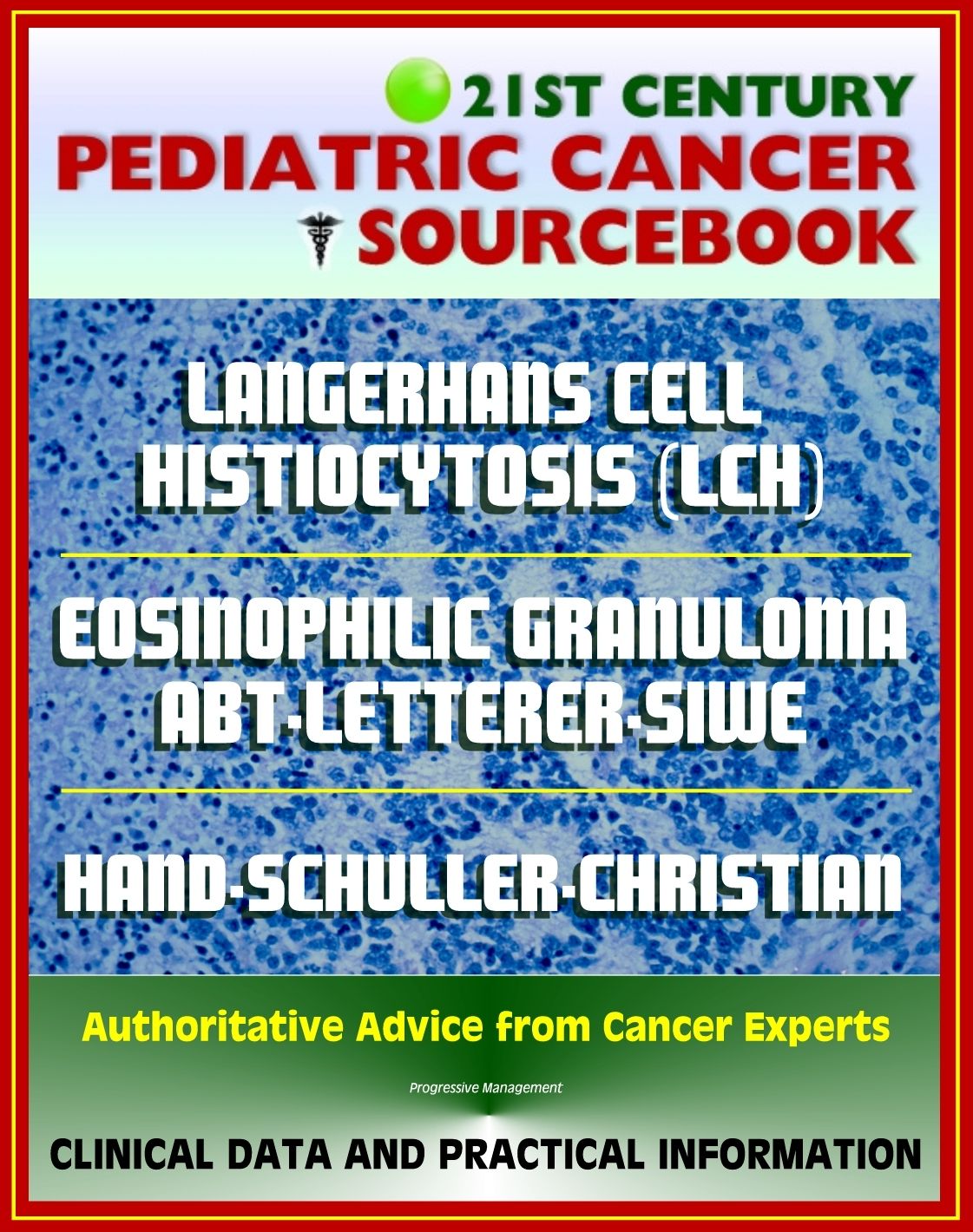 21st Century Pediatric Cancer Sourcebook: Langerhans Cell Histiocytosis (LCH) - Histiocytosis X, Eosinophilic Granuloma, Abt-Letterer-Siwe, Hand-Schuller-Christian, Diffuse Reticuloendotheliosis