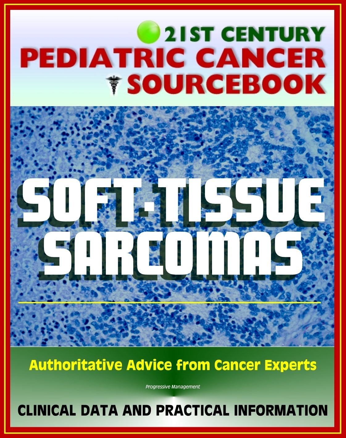21st Century Pediatric Cancer Sourcebook: Childhood Soft Tissue Sarcoma (including Schwannoma, Chondrosarcoma, PEComas, Mesenchymoma, Angiosarcoma, Dermatofibrosarcoma, Others)