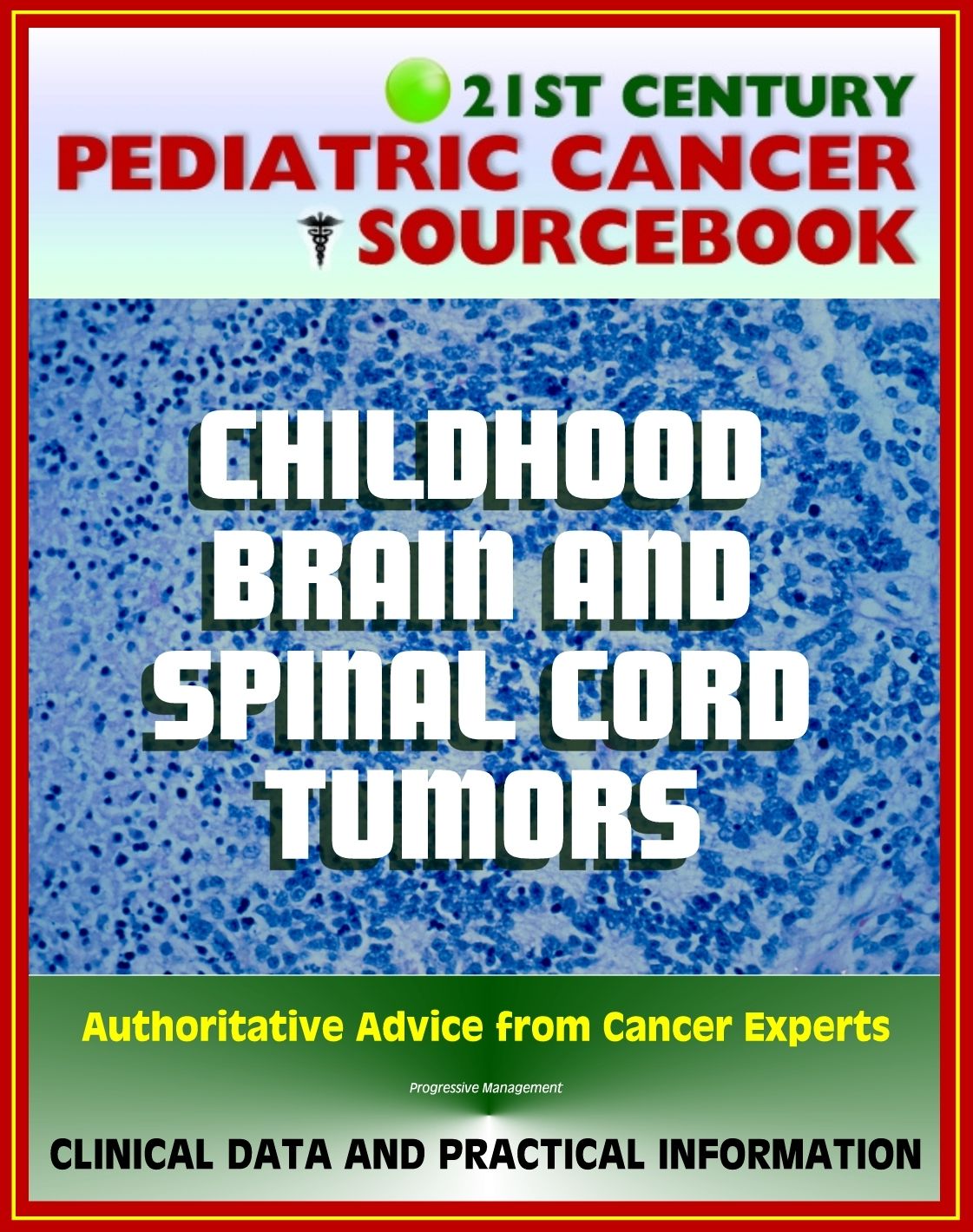 21st Century Pediatric Cancer Sourcebook: Brain and Spinal Cord Tumors - Neuroectodermal, Medulloblastoma, Glioma, Astrocytoma, Craniopharyngioma, Craniopharyngioma, CNS Tumors, Others