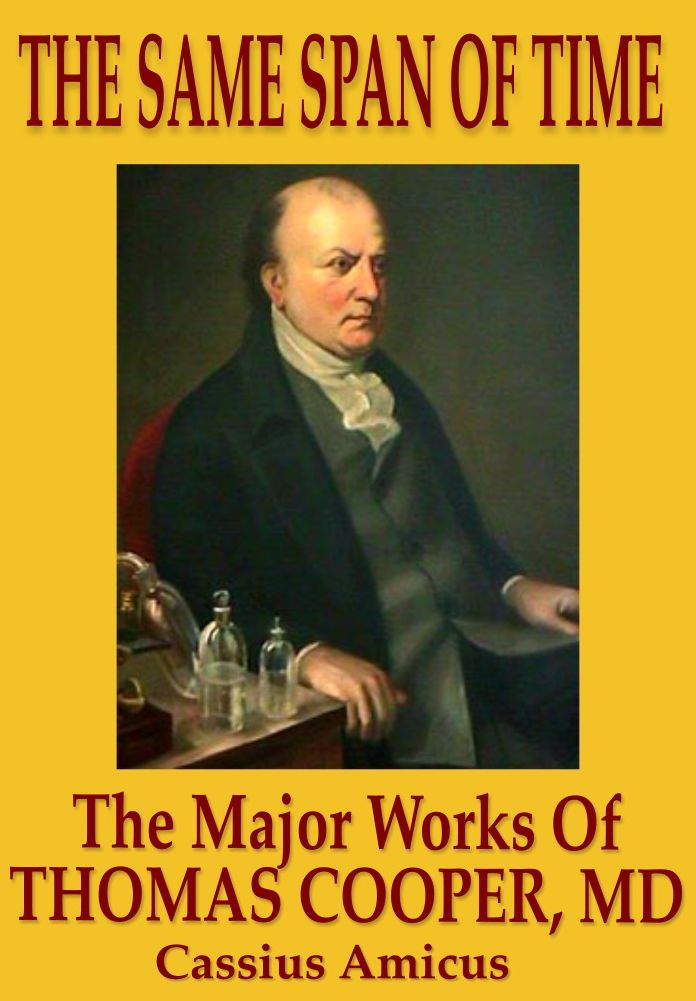 The Same Span of Time: The Major Works of Thomas Cooper M.D.