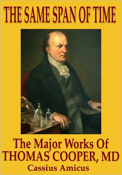 The Same Span of Time: The Major Works of Thomas Cooper M.D.