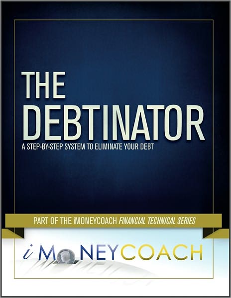 The Debtinator: A Step-By-Step System to Eliminate Your Debt