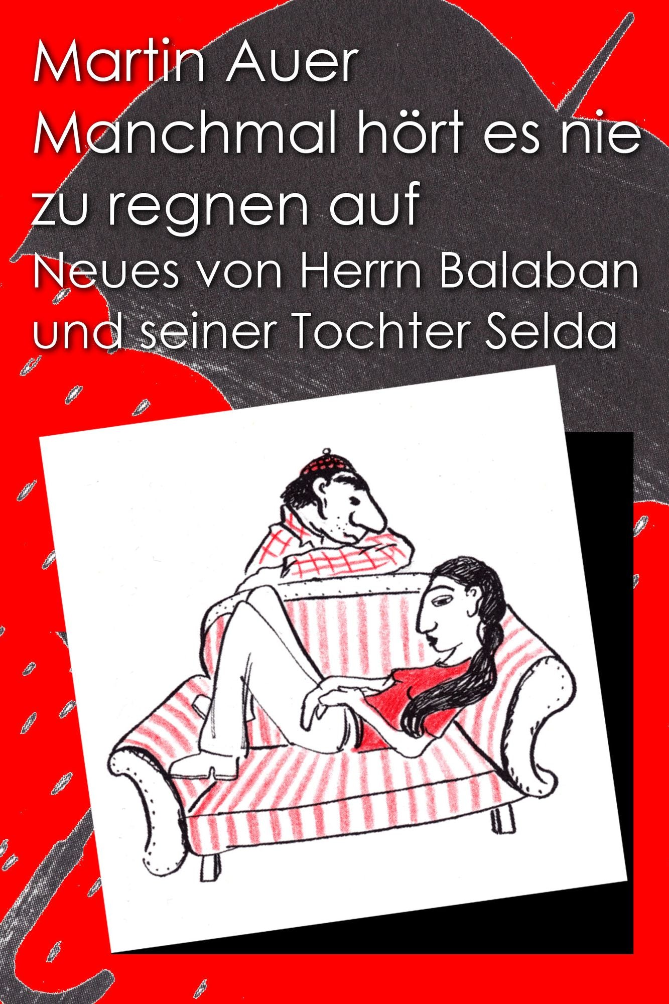 Manchmal hört es nie zu regnen auf. Neues von Herrn Balaban und seiner Tochter Selda