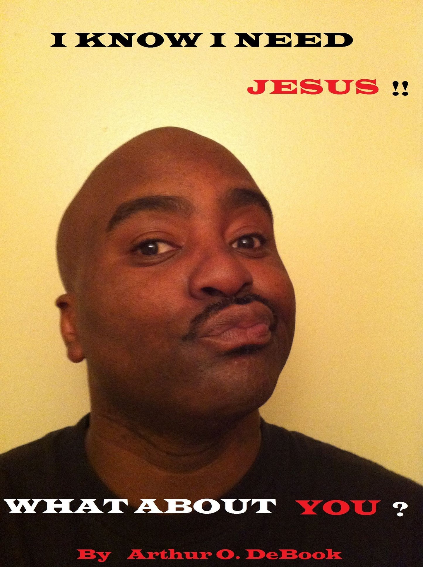 I know I need Jesus!! What about You?