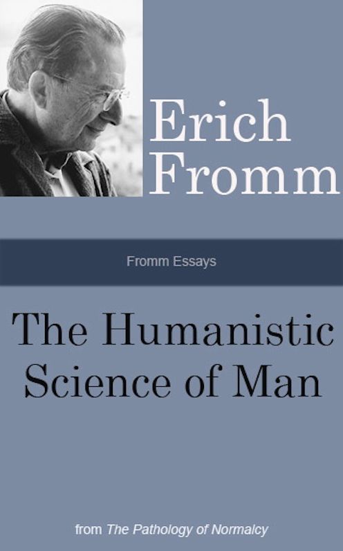 Fromm Essays: The Humanistic Science of Man, From the The Pathology of Normalcy