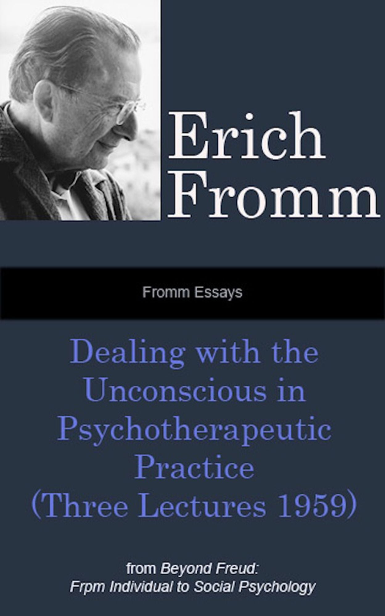 Fromm Essays: Dealing with the Unconscious in Psychotherapeutic Practice (Three Lectures 1959), From Beyond Freud: From Individual to Social Psychoanalysis