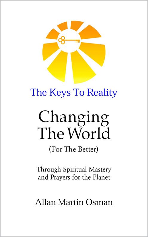 The Keys To Reality - Changing The World (For the Better) through Spiritual Mastery and Prayers for the Planet