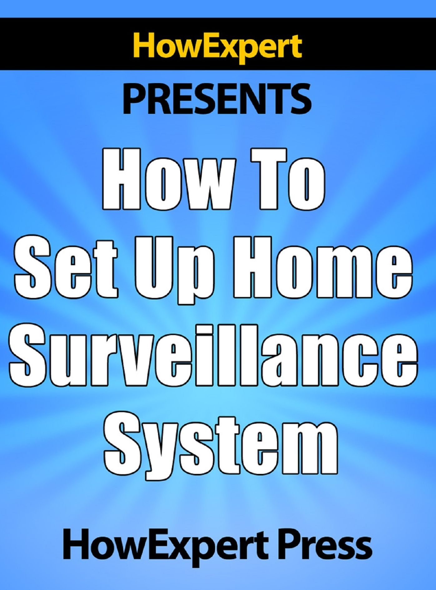 How To Set Up a Home Surveillance System: Your Step-By-Step Guide To Creating a Free Home Surveillance System