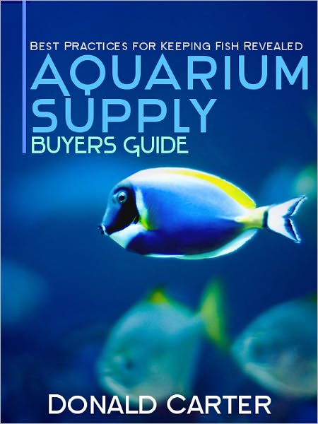 Aquarium Supply Buyers Guide: Best Practices for Keeping Fish Revealed