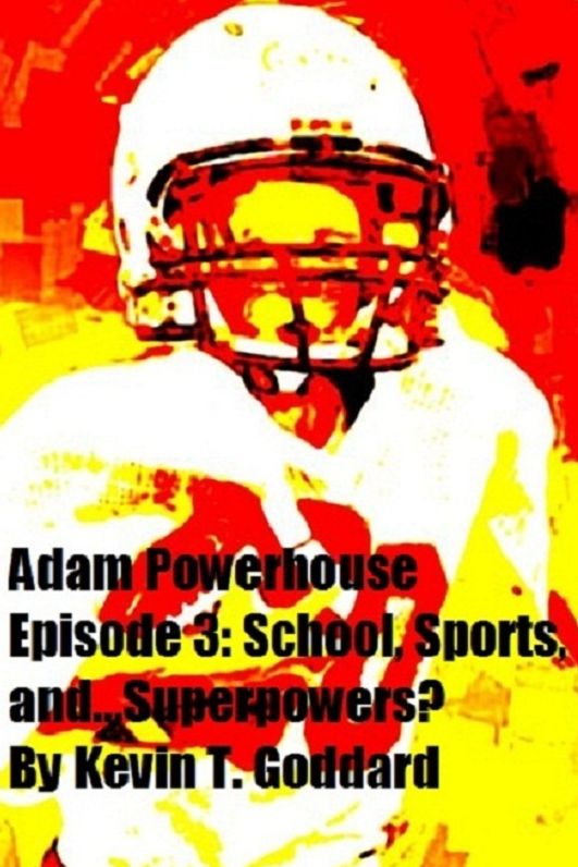 Adam Powerhouse Episode 3: School, Sports, and...Superpowers?