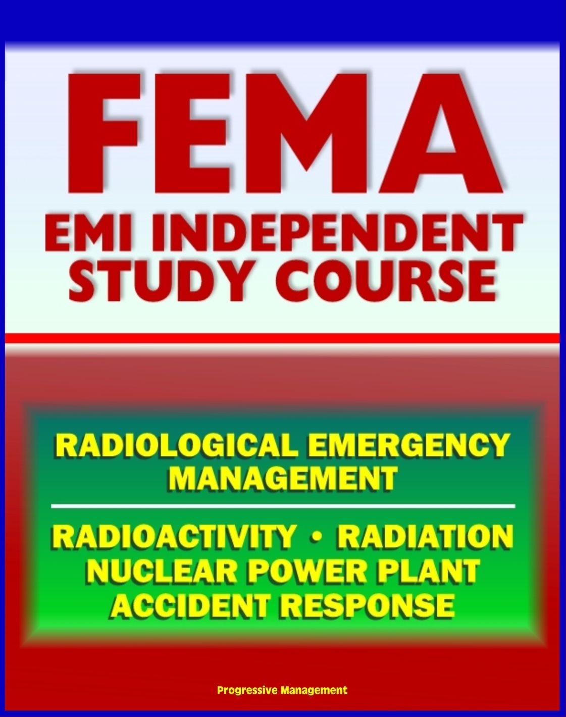21st Century FEMA Radiological Emergency Management Independent Study Course (IS-3), Radiation, Radioactivity, Nuclear Power Plant Accidents, Detonation, Biological Effects, Protective Actions