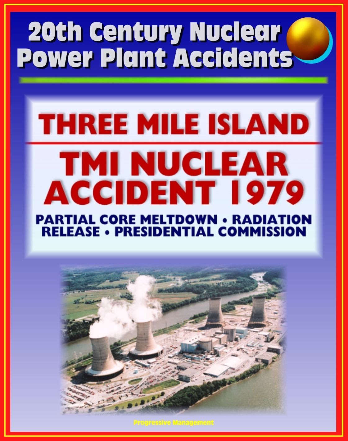 20th Century Nuclear Power Plant Accidents: Three Mile Island (TMI) Reactor Accident in Pennsylvania - Partial Meltdown, Radiation Releases, Causes, Report of the Presidential Commission on TMI