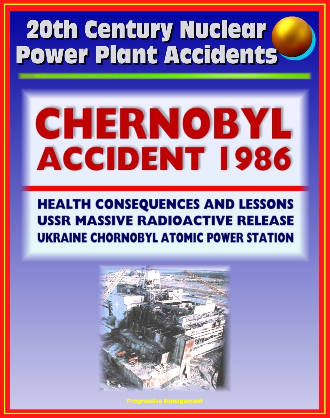 20th Century Nuclear Power Plant Accidents: 1986 Chernobyl Accident and Radioactive Release (Chornobyl Atomic Power Station) USSR, Health Consequences, Cesium, Iodine, Thyroid Cancer, Lessons