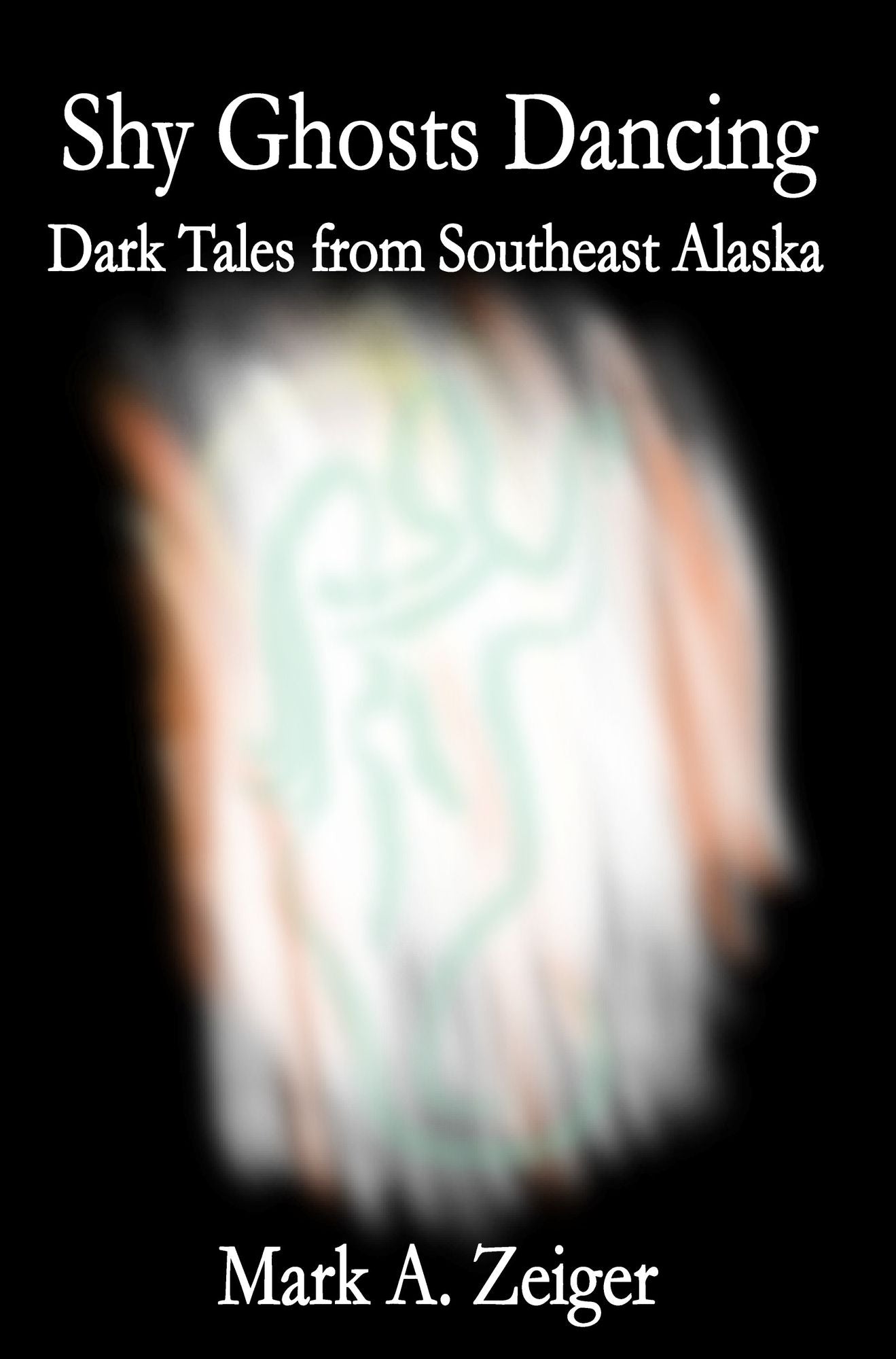 Shy Ghosts Dancing: Dark Tales from Southeast Alaska