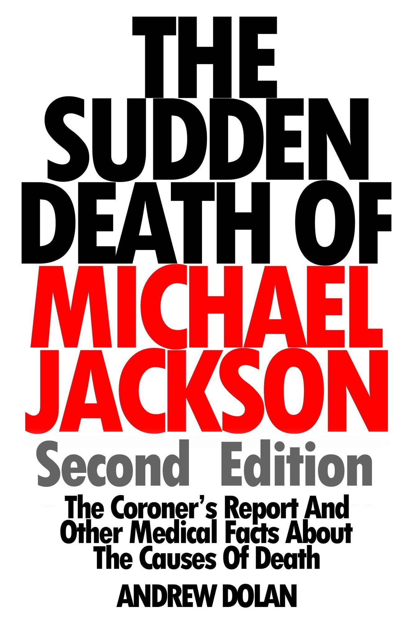 The Sudden Death Of Michael Jackson: The Coroner's Report and Other Medical Facts About The Causes Of