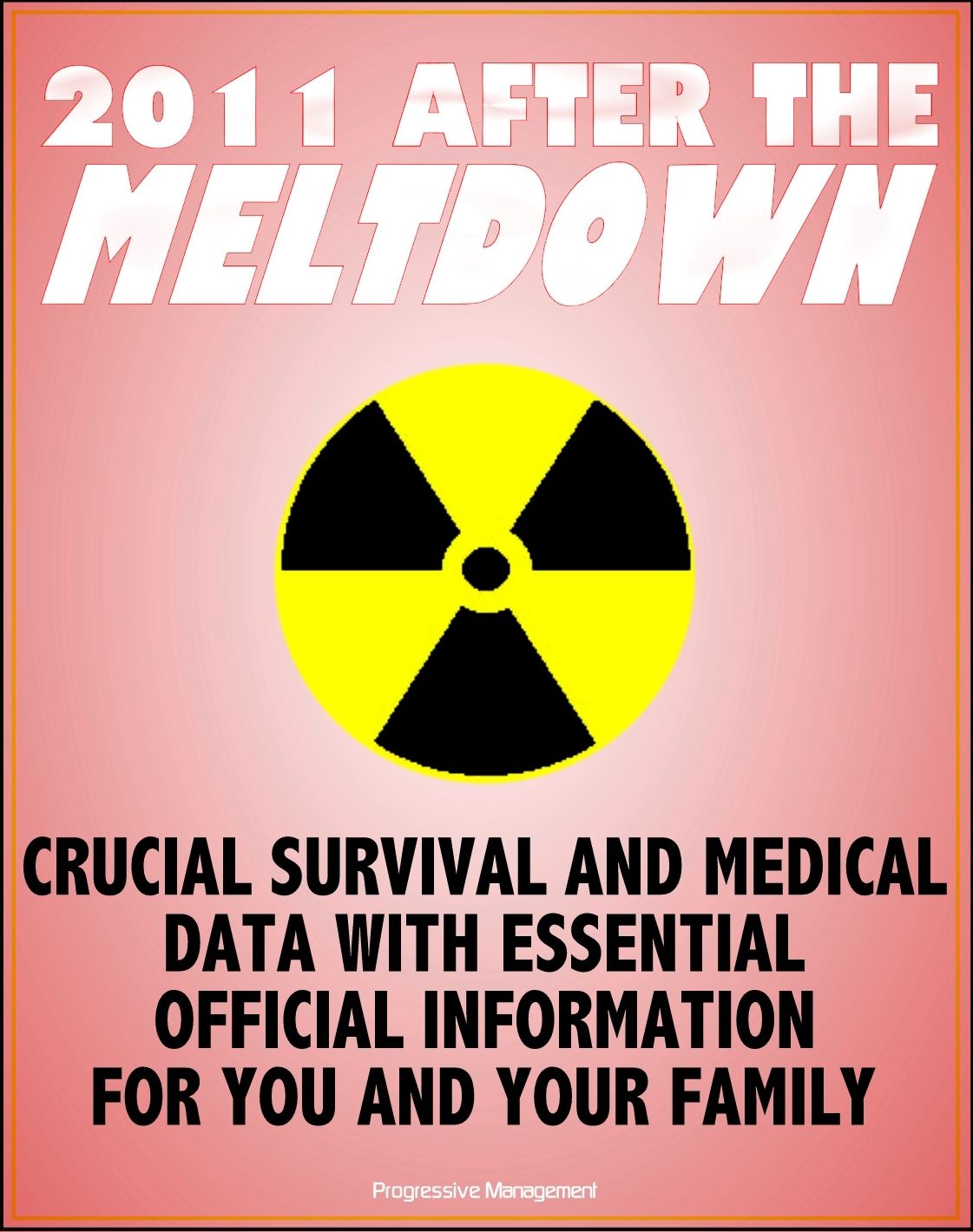 2011 After the Nuclear Meltdown: Crucial Survival and Medical Data for Nuclear Power Plant and Radiation Accidents and Terrorism - Essential Emergency Information for You and Your Family