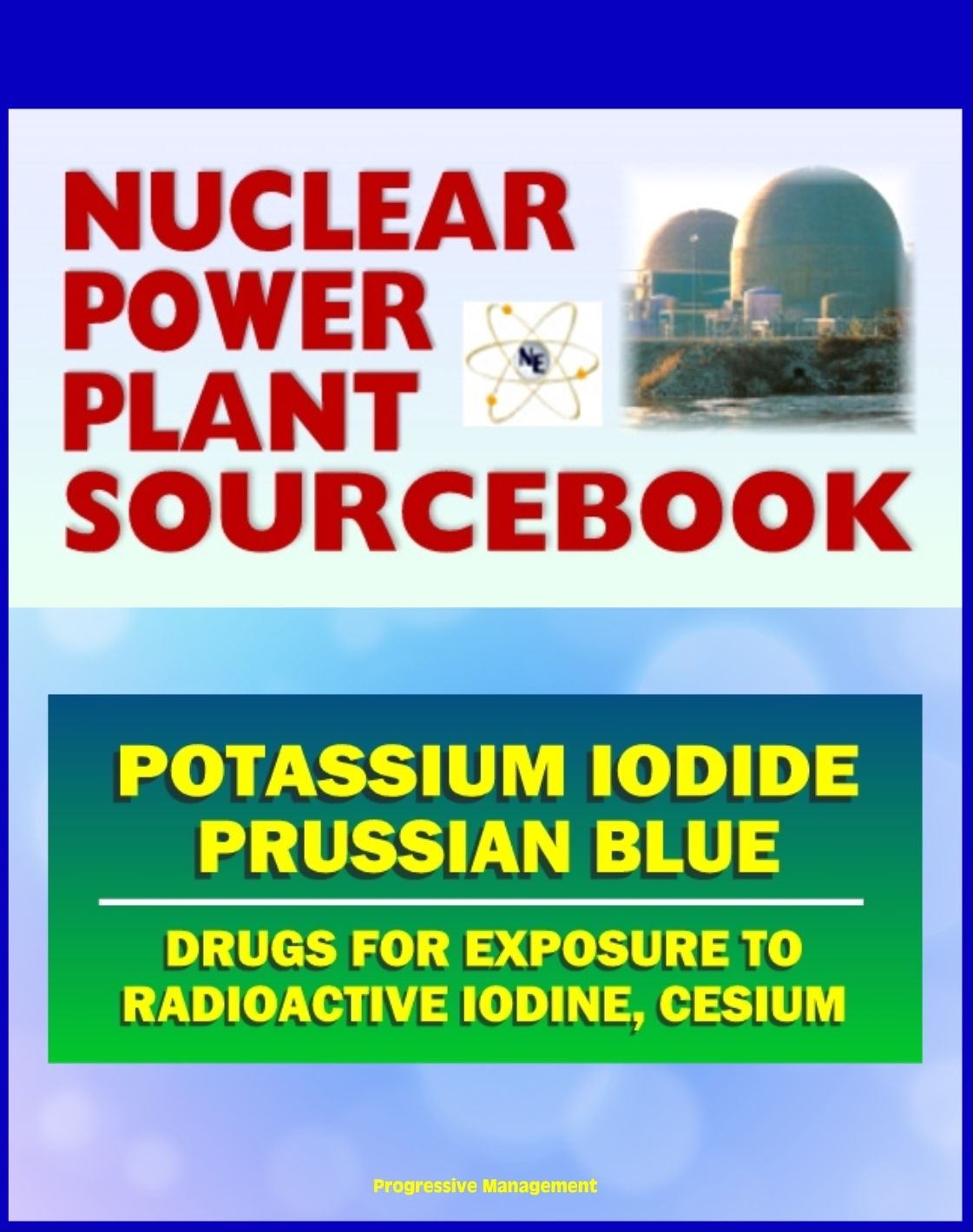 2011 Nuclear Power Plant Sourcebook: Drugs for Exposure to Radioactive Iodine and Cesium - Potassium Iodide (KI) and Prussian Blue