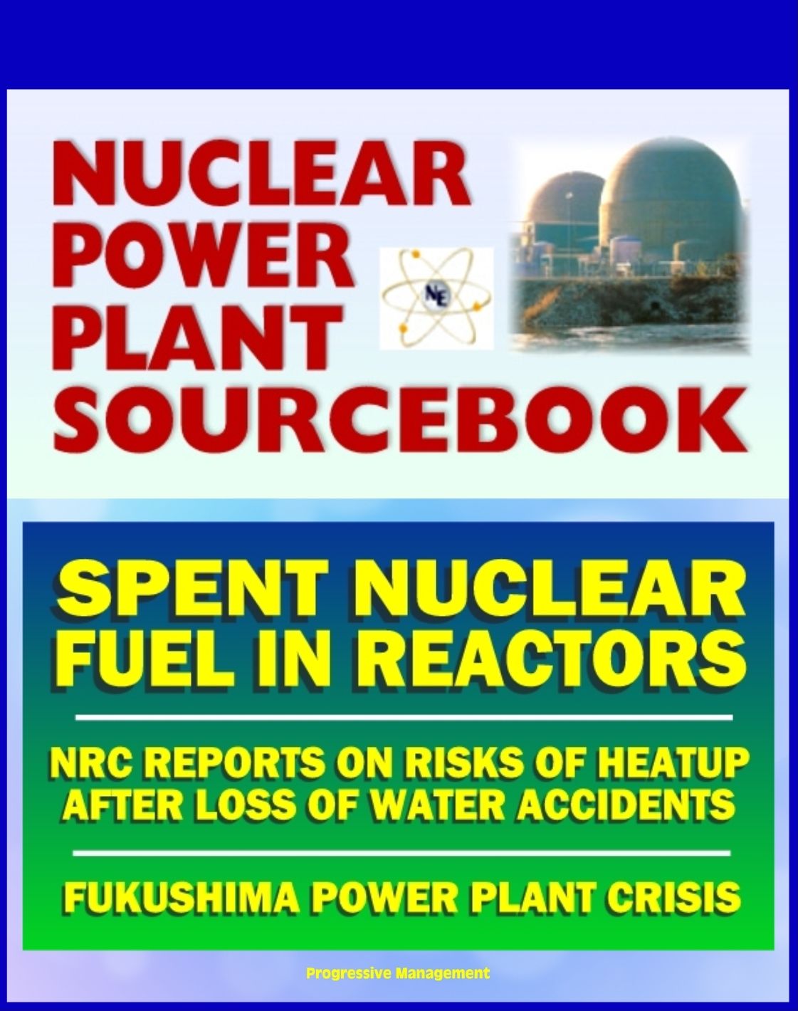 2011 Nuclear Power Plant Sourcebook: Spent Nuclear Fuel and the Risks of Heatup After the Loss of Water - NRC Reports - Crisis at Japan's TEPCO Fukushima Daiichi Power Plant