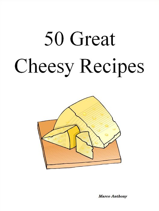 50 Great Cheesy Recipes