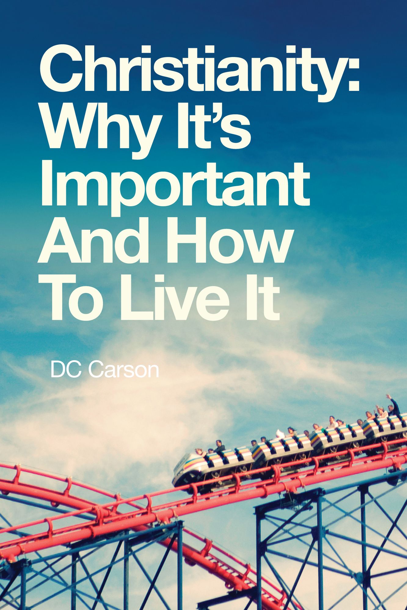 Christianity: Why it's important and how to live it